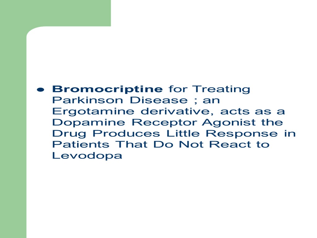 Bromocriptine for Treating Parkinson Disease ; an Ergotamine derivative, acts as a Dopamine Receptor